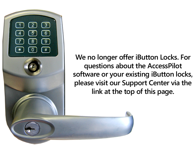 We no longer offer iButton Locks. For questions about the AccessPilot software or iButton locks, please visit our Support Center.
